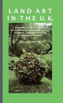 Paperback Land Art in the U.K.: A Complete Guide to Landscape, Environmental, Earthworks, Nature, Sculpture and Installation Art in the UK Book