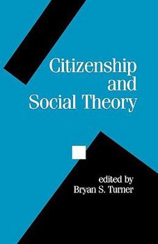 Citizenship and Social Theory (Politics and Culture series)