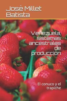 Paperback Venezuela, Sistemas Ancestrales de Producción: El Conuco Y El Trapiche [Spanish] Book