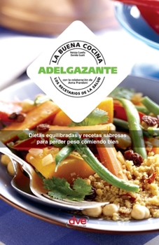 La buena cocina adelgazante - Dietas equilibradas y recetas sabrosas para perder peso comiendo bien (Spanish Edition)