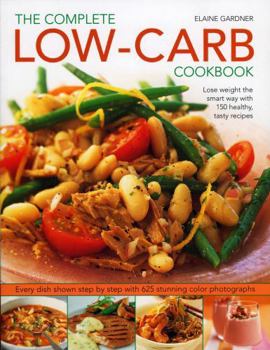 Paperback Complete Low-Carb Cookbook: Lose Weight the Smart Way with 150 Healthy, Tasty Recipes. Every Dish Shown Step by Step with 600 Stunning Color Photo Book