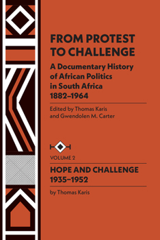 Paperback From Protest to Challenge, Vol. 2: A Documentary History of African Politics in South Africa, 1882-1964: Hope and Challenge, 1935-1952 Book