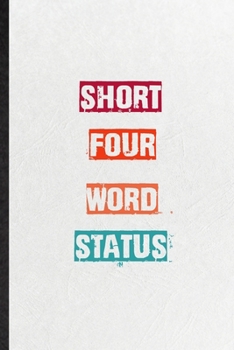 Short Four Word Status: Blank Practical Encourage Motivation Lined Notebook/ Journal For Empathy Motivating Behavior, Inspirational Saying Unique Special Birthday Gift Idea Fun Useful Cuteness