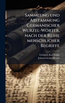 Hardcover Sammlung und Abstammung Germanischer Wurzel-Wörter, nach der Reihe menschlicher Begriffe [German] Book