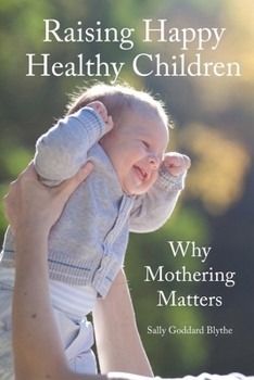 Paperback Raising Happy Healthy Children: Why Mothering Matters Book