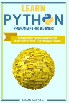 Paperback Learn Python Programming for Beginners: The Complete Guide To Learn Coding with Python. Become Fluent in This High-Level Programming Language Book