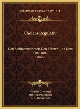 Hardcover Cholera Regulativ: Den Sanitatsbehorden, Den Aerzten Und Dem Publikum (1866) [Dutch] Book