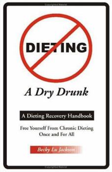 Paperback Dieting a Dry Drunk: A Dieting Recovery Handbook Book