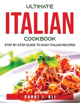 Paperback Ultimate Italian Cookbook: Step by Step Guide to Easy Italian Recipes Book