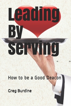 Paperback Leading by Serving: How to be a Good Deacon Book