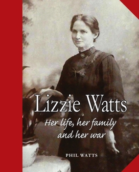 Paperback Lizzie Watts: Her life, her family and her war Book
