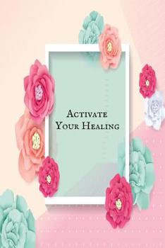 Paperback Activate your Healing: 40 Bible Verses for healing & Exercising Your Faith- God's Healing Promises for Every Occasion that Will Enlighten the Book