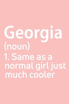 Georgia  Same as a normal girl just much cooler Notebook Gift , notebook for writing, Personalized Georgia  Name Gift Idea Notebook: Lined Notebook / ... Notebook for Georgia , Gift for Georgia ,