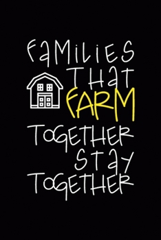 Families That Farm Together Stay Together: All Purpose 6x9 Blank Lined Notebook Journal Way Better Than A Card Trendy Unique Gift Black Solid Farmer