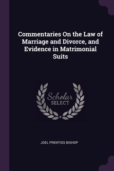 Commentaries On the Law of Marriage and Divorce, and Evidence in Matrimonial Suits