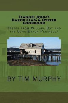 Paperback Flannel John's Razor Clam and Oyster Cookbook: Tastes from Willapa Bay and The Long Beach Peninsula Book