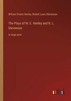 Plays of William E. Henley and R.L. Stevenson