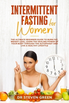 Paperback Intermittent fasting for women: The ultimate beginner guide to burn fat, weight loss, learn the healing power of your body through the autophagy and l Book