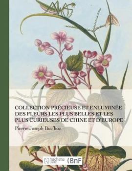 Paperback Collection Précieuse Et Enluminée Des Fleurs Les Plus Belles Et Plus Curieuses de Chine Et Europe [French] Book