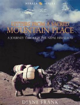 Hardcover Letters from a Sacred Mountain Place: A Journey Through the Nepal Himalayas Book