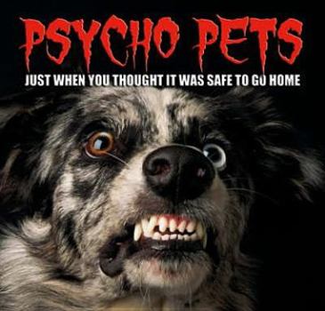Hardcover Psycho Pets: Just When You Thought It Was Safe to Go Back in the Kitchen Book
