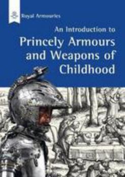 Paperback Introduction to Princely Armours and Weapons of Childhood (Introduction to ...) Book