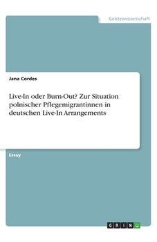 Paperback Live-In oder Burn-Out? Zur Situation polnischer Pflegemigrantinnen in deutschen Live-In Arrangements [German] Book