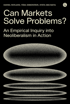 Hardcover Can Markets Solve Problems?: An Empirical Inquiry Into Neoliberalism in Action Book