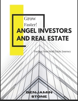 Paperback Angel Investors and Real Estate: Fueling Your Real Estate Journey Book