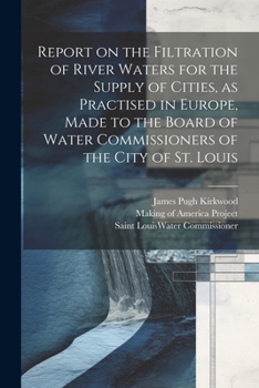 Paperback Report on the Filtration of River Waters for the Supply of Cities, as Practised in Europe, Made to the Board of Water Commissioners of the City of St. Book