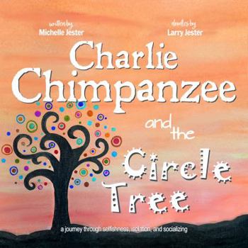 Paperback Charlie Chimpanzee and the Circle Tree: A journey through selfishness, isolation, and socializing. (Hollows on the Bayou) Book