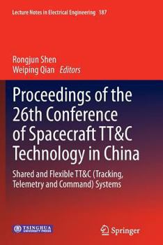 Paperback Proceedings of the 26th Conference of Spacecraft Tt&c Technology in China: Shared and Flexible Tt&c (Tracking, Telemetry and Command) Systems Book