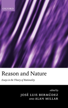 Reason and Nature: Essays in the Theory of Rationality (Mind Association Occasional Series)