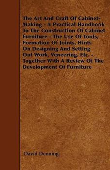 Paperback The Art and Craft of Cabinet-Making - A Practical Handbook to The Constuction of Cabinet Furniture Book