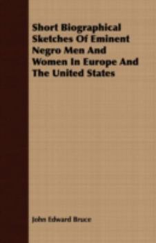 Paperback Short Biographical Sketches of Eminent Negro Men and Women in Europe and the United States Book
