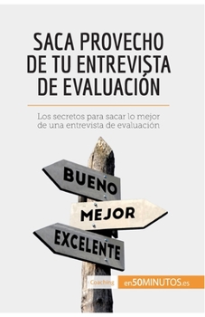 Paperback Saca provecho de tu entrevista de evaluación: Los secretos para sacar lo mejor de una entrevista de evaluación [Spanish] Book