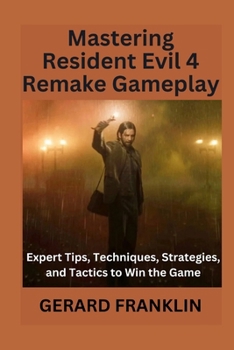 Paperback Mastering Resident Evil 4 Remake Gameplay: A Definite Guide for all survivors - Weapons, Tactics, Lore and the Ultimate Escape from the Plaga's Grip Book