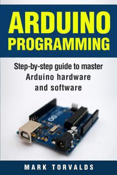 Paperback Arduino: Step-By-Step Guide to Master Arduino Hardware and Software Book