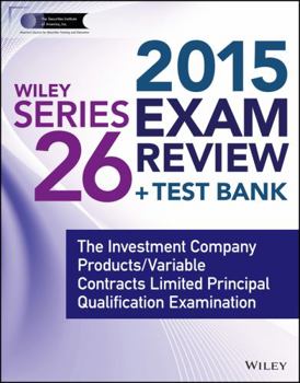 Paperback Wiley Series 26 Exam Review 2015 + Test Bank: The Investment Company Products/Variable Contracts Limited Principal Qualification Examination (Wiley FINRA) Book