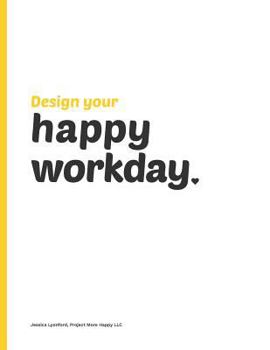 Paperback Design your Happy Workday: An easy-to-follow workbook for designing your happy job. Book