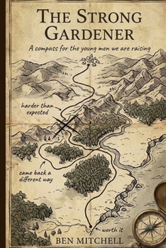 Paperback The Strong Gardener: A compass for the young men we are raising Book