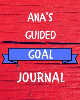 Ana's Guided Goal Journal: 2020 New Year Planner Guided Goal Journal Gift for Ana / Notebook / Diary / Unique Greeting Card Alternative