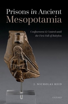 Hardcover Prisons in Ancient Mesopotamia: Confinement and Control Until the First Fall of Babylon Book