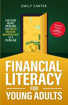 Paperback Financial Literacy for Young Adults: End Your Money Problems and Reach Financial Independence at a Young Age with Brilliant Budgeting, Profitable Inve Book