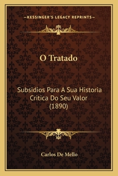 Paperback O Tratado: Subsidios Para A Sua Historia Critica Do Seu Valor (1890) [Portuguese] Book