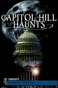 Capitol Hill Haunts - Book  of the Haunted America