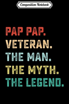 Composition Notebook: PAP PAP. VETERAN. The Man Myth Legend Papa Gifts  Journal/Notebook Blank Lined Ruled 6x9 100 Pages