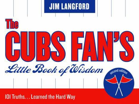 Paperback The Cubs Fan's Little Book of Wisdom: 101 Truths...Learned the Hard Way Book