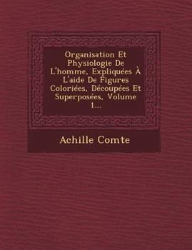 Paperback Organisation Et Physiologie de L'Homme, Expliquees A L'Aide de Figures Coloriees, Decoupees Et Superposees, Volume 1... [French] Book