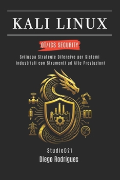 KALI LINUX OT/ICS SECURITY: Sviluppa Strategie Difensive per Sistemi Industriali con Strumenti ad Alte Prestazioni (KALI LINUX & FRAMEWORKS ITALIA) (Italian Edition)